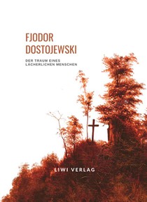 Fjodor Dostojewski: Der Traum eines lächerlichen Menschen. Vollständige Neuausgabe