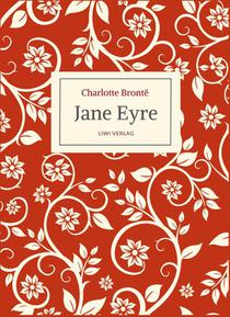 Charlotte Brontë: Jane Eyre. Eine Autobiographie. Vollständige Neuausgabe