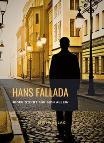 Hans Fallada: Jeder stirbt für sich allein. Neuausgabe der Fassung von 1947