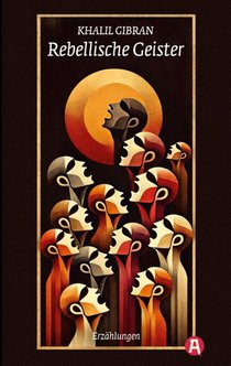 Rebellische Geister. Erzählungen. Khalil Gibran