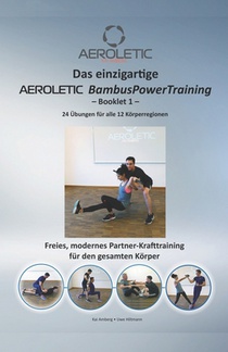 Das einzigartige AEROLETIC BambusPowerTraining - Booklet 1: Freies Krafttraining mit dem AEROLETIC PowerBambus - Ihrem Mobilen Fitness-Studio - für Kr
