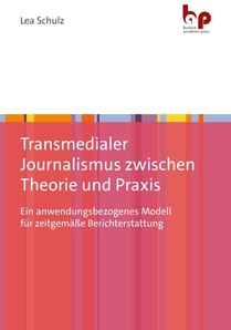 Transmedialer Journalismus zwischen Theorie und Praxis