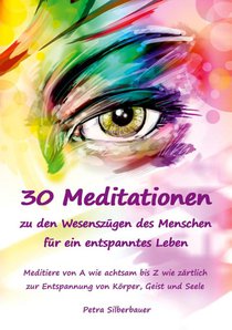 30 Meditationen zu den Wesenszügen des Menschen für ein entspanntes Leben