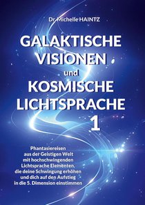 GALAKTISCHE VISIONEN und KOSMISCHE LICHTSPRACHE 1