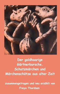 Der goldhaarige Gärtnerbursche. Schatzmärchen und Märchenschätze aus alter Zeit