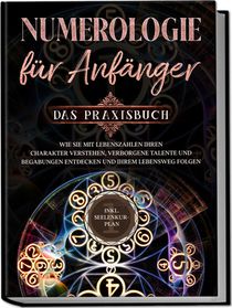 Numerologie für Anfänger - Das Praxisbuch: Wie Sie mit Lebenszahlen Ihren Charakter verstehen, verborgene Talente und Begabungen entdecken und Ihrem Lebensweg folgen | inkl. Seelenkur-Plan voorzijde