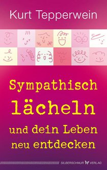 Sympathisch lächeln und dein Leben neu entdecken