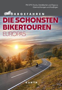 KUNTH Abgefahren - Die schönsten Bikertouren in Europa