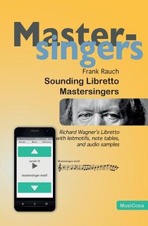 Sounding Libretto - Mastersingers: Richard Wagner's complete text of Die Meistersinger von Nuernberg in German and English with leitmotifs, note sampl