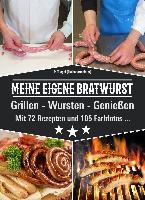 Meine eigene Bratwurst, Grillen - Wursten - Genießen