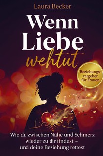 Wenn Liebe wehtut - Beziehungsratgeber für Frauen