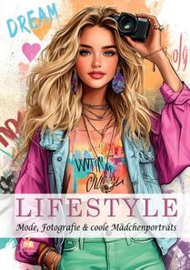 Malbuch für Teenager - LIFESTYLE - Mode, Fotografie & coole Mädchenporträts - 100 Ausmalbilder von stylischen Outfits bis angesagten Alltagsszenen I Mädchen Geschenke 12 Jahre