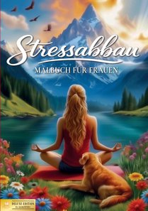 Malbuch für Frauen - Stressabbau für Körper, Geist und Seele (Deluxe Edition)
