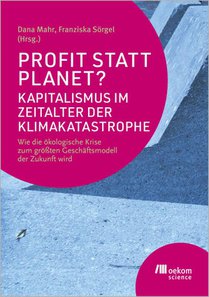 Profit statt Planet? Kapitalismus im Zeitalter der Klimakatastrophe