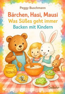 Bärchen, Hasi, Mausi - Was Süßes geht immer - Backen mit Kindern