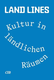 Land Lines. Kultur in ländlichen Räumen