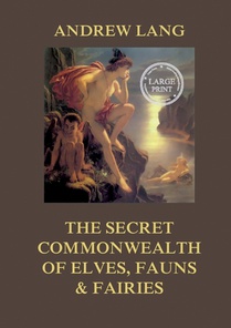 The Secret Commonwealth of Elves, Fauns & Fairies: Large Print Edition for a better reading experience