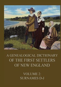 A genealogical dictionary of the first settlers of New England, Volume 2: Surnames D-J