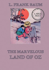 The Marvelous Land of Oz: Fully Illustrated & Annotated Large Print Edition: Large Print Edition for a better reading experience