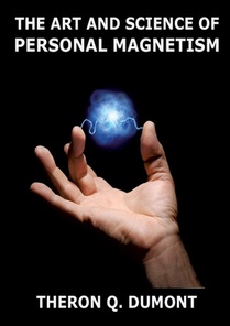 The Art And Science Of Personal Magnetism: Annotated Edition