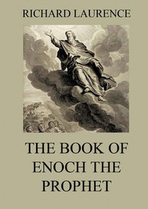 The Book of Enoch the Prophet: Historically Annotated Edition