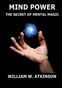 Mind Power: The Secret of Mental Magic: Annotated Edition
