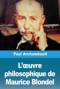 L'¿uvre philosophique de Maurice Blondel