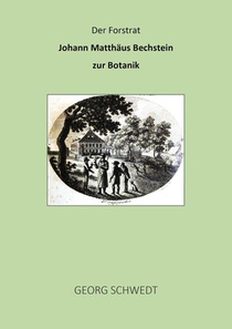 Der Forstrat Johann Matthäus Bechstein zur Botanik