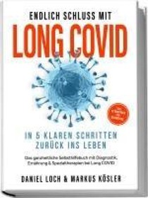 Endlich Schluss mit Long COVID: In 5 klaren Schritten zurück ins Leben - Von Betroffenen für Betroffene - Das ganzheitliche Selbsthilfebuch mit Diagnostik, Ernährung, Nervenheilung & Spezialtherapien