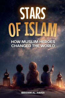 Stars of Islam - How Muslim Heroes Changed the World