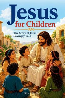 The Jesus Book for Children - The Story of Jesus Lovingly Told