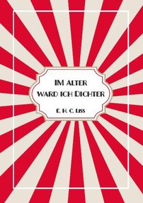 Im Alter ward ich DICHTER
