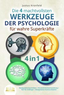 Die 4 machtvollsten WERKZEUGE DER PSYCHOLOGIE für wahre Superkräfte: Manipulationstechniken - Persönlichkeitsentwicklung - NLP für Anfänger - Manipulative Kommunikation