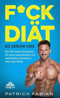 F*ck Diät - Die Abnehm-Lüge und der Weg da raus