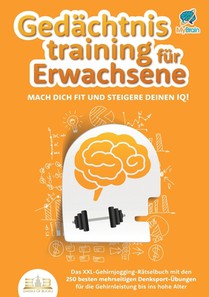 Gedächtnistraining für Erwachsene - Mach dich fit und steigere deinen IQ!: Das XXL Gehirnjogging-Rätselbuch mit den 250 besten mehrseitigen Denksport-