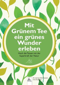 Mit Grünem Tee ein grünes Wunder erleben