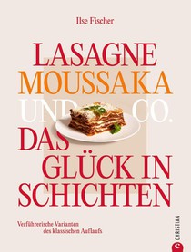 Lasagne, Moussaka und Co.: Das Glück in Schichten