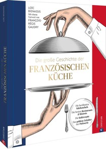 Die große Geschichte der französischen Küche