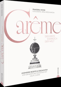 Carême. Der erste Starkoch der Welt