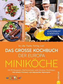 An die Töpfe. Fertig. Los! Das große Kochbuch der Europa Miniköche
