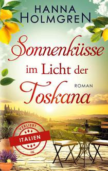 Sonnenküsse im Licht der Toskana (Verliebt in Italien)