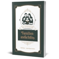 Ein Leitfaden für Familienandachten (Auszug)