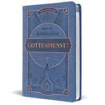 Was ist biblischer Gottesdienst?