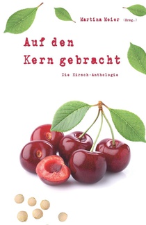 Auf den Kern gebracht - Die Kirsch-Anthologie