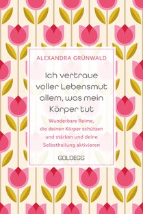 Ich vertraue voller Lebensmut allem, was mein Körper tut