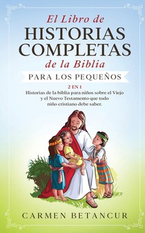 El Libro de Historias Completas de la Biblia para los pequenos