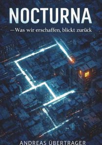 NOCTURNA - Was wir erschaffen, blickt zurück