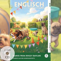 Diaries from Doggy Daycare - Englisch lernen mit lustigen Kurzgeschichten A2-B1 (+ Audio-CD)