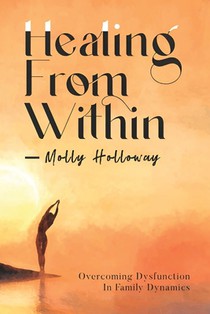 Healing From Within: Overcoming Dysfunction in Family Dynamics