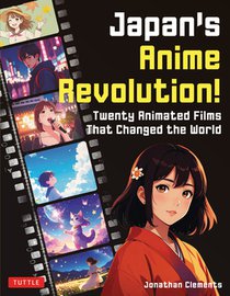 Japan's Anime Revolution!: Twenty Animated Films That Changed the World